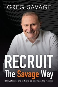 portada RECRUIT - The Savage Way: Skills, attitudes and tactics to be an outstanding recruiter (en Inglés)