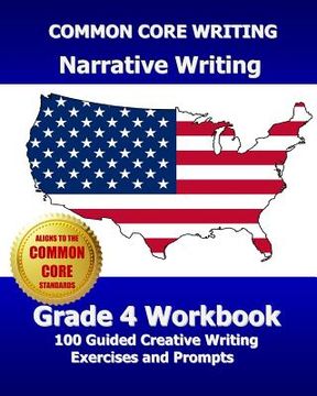 portada COMMON CORE WRITING Narrative Writing Grade 4 Workbook: 100 Guided Creative Writing Exercises and Prompts (en Inglés)