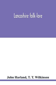portada Lancashire Folk-Lore: Illustrative of the Superstitious Beliefs and Practices, Local Customs and Usages of the People of the County Palatine 