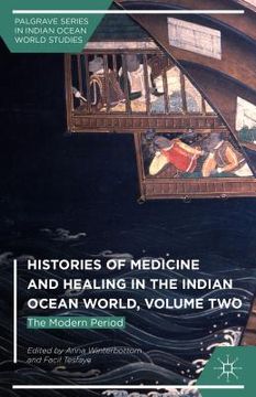 portada Histories of Medicine and Healing in the Indian Ocean World, Volume Two: The Modern Period (en Inglés)