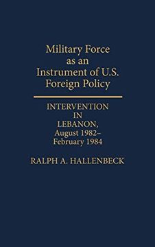 portada Military Force as an Instrument of U. S. Foreign Policy: Intervention in Lebanon, August 1982-February 1984 (en Inglés)