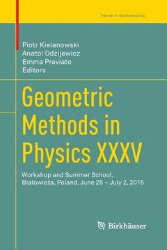portada Geometric Methods in Physics XXXV: Workshop and Summer School, Bialowieża, Poland, June 26 - July 2, 2016
