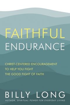 portada Faithful Endurance: Christ-Centered Encouragement to Help You Fight the Good Fight of Faith (en Inglés)