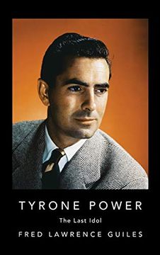 portada Tyrone Power: The Last Idol (Fred Lawrence Guiles Hollywood Collection) 
