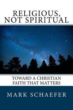 portada Religious, Not Spiritual: Toward a Christian Faith that Matters (in English)