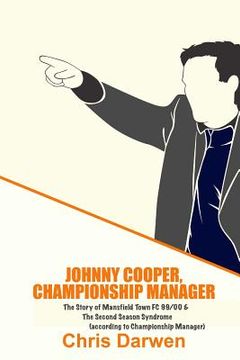 portada Johnny Cooper, Championship Manager: The Story of Mansfield Town FC 99/00 & The Second Season Syndrome (en Inglés)