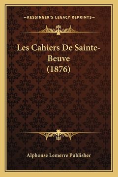 portada Les Cahiers De Sainte-Beuve (1876) (en Francés)