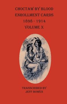 portada Choctaw By Blood Enrollment Cards 1898-1914 Volume X (en Inglés)