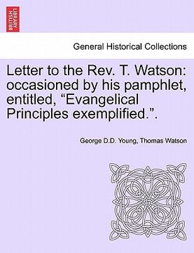 portada letter to the rev. t. watson: occasioned by his pamphlet, entitled, "evangelical principles exemplified.." (en Inglés)