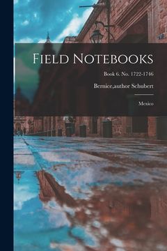 portada Field Notebooks: Mexico; Book 6. No. 1722-1746 (en Inglés)