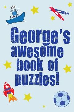 portada George's Awesome Book Of Puzzles!: Children's puzzle book containing 20 unique personalised name puzzles as well as 80 other fun puzzles. (en Inglés)