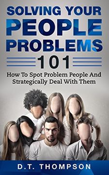 portada Solving Your People Problems 101: How To Spot Problem People And Strategically Deal With Them