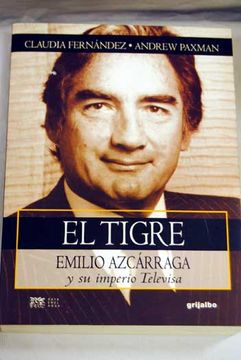 Libro El Tigre. Emilio Azcárraga Y Su Imperio Televisa De Claudia ...