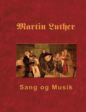 portada Martin Luther - Sang og Musik: Martin Luthers forord og sange (en Danés)