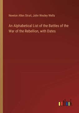portada An Alphabetical List of the Battles of the War of the Rebellion, with Dates (en Inglés)