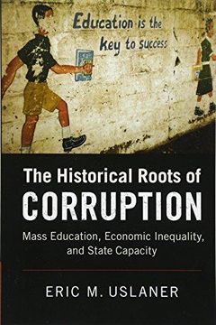 portada The Historical Roots of Corruption: Mass Education, Economic Inequality, and State Capacity (en Inglés)