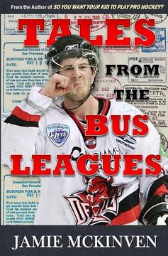 portada Tales from the Bus Leagues: 100 wild stories about life on the road and behind the scenes, through the eyes of a career minor leaguer (en Inglés)