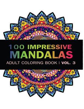 portada Mandala Coloring Book: 100 IMRESSIVE MANDALAS Adult Coloring BooK ( Vol. 3 ): Stress Relieving Patterns for Adult Relaxation, Meditation (en Inglés)