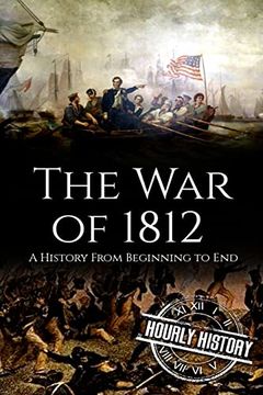 portada War of 1812: A History From Beginning to end (en Inglés)
