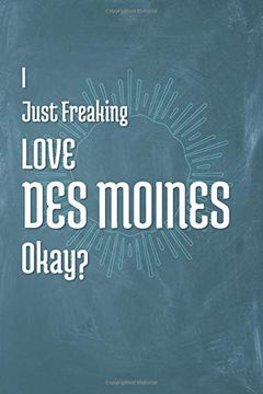 portada I Just Freaking Love des Moines Okay? (en Inglés)