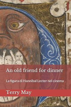 portada An old friend for dinner: La figura di Hannibal Lecter nel cinema (en Italiano)