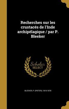 portada Recherches sur les crustacés de l'Inde archipélagique / par P. Bleeker (en Francés)