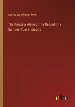 portada The Amateur Abroad. The Record of a Summer Tour in Europe (en Inglés)