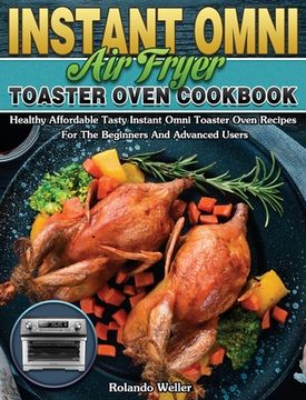 portada Instant Omni Air Fryer Toaster Oven Cookbook: Healthy Affordable Tasty Instant Omni Toaster Oven Recipes For The Beginners And Advanced Users (en Inglés)