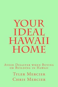 portada Your Ideal Hawaii Home: Avoid Disaster when Buying or Building in Hawaii (en Inglés)