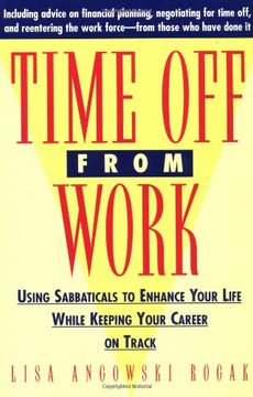 time off from work: using sabbaticals to enhance your life while keeping your career on track (en Inglés)