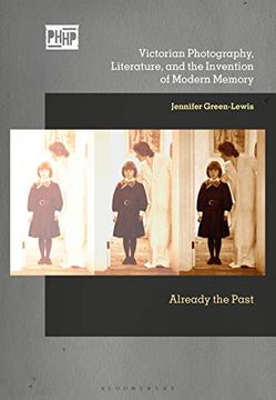 portada Victorian Photography, Literature, and the Invention of Modern Memory: Already the Past