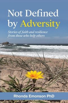 portada Not Defined by Adversity: Stories of faith and resilience from those who help others (en Inglés)