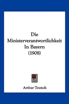 portada Die Ministerverantwortlichkeit In Bayern (1908) (en Alemán)