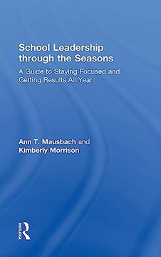 portada School Leadership Through the Seasons: A Guide to Staying Focused and Getting Results all Year (en Inglés)