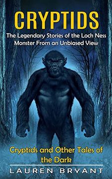 portada Cryptids: The Legendary Stories of the Loch Ness Monster From an Unbiased View(Cryptids and Other Tales of the Dark) (en Inglés)