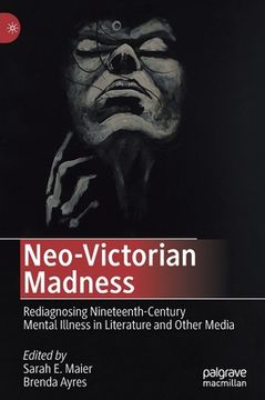 portada Neo-Victorian Madness: Rediagnosing Nineteenth-Century Mental Illness in Literature and Other Media (en Inglés)
