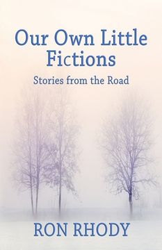 portada OUR OWN LITTLE FICTIONS - Second Edition: Stories from the Road (en Inglés)