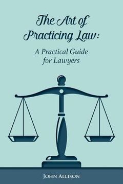 portada The Art of Practicing Law: A Practical Guide for Lawyers (en Inglés)