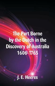 portada The Part Borne by the Dutch in the Discovery of Australia 1606-1765