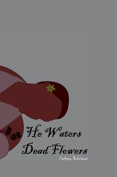 portada He Waters Dead Flowers (in English)