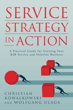 portada Service Strategy in Action: A Practical Guide for Growing Your B2B Service and Solution Business (in English)