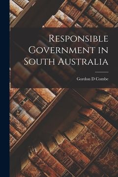 portada Responsible Government in South Australia (en Inglés)