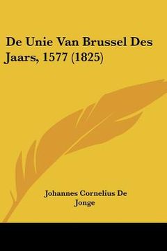 portada De Unie Van Brussel Des Jaars, 1577 (1825)