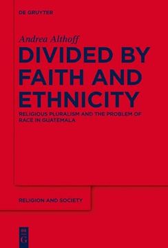 portada Divided by Faith and Ethnicity: Religious Pluralism and the Problem of Race in Guatemala (Religion and Society, 62) (en Inglés)