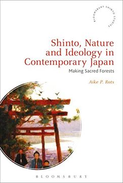 portada Shinto, Nature and Ideology in Contemporary Japan: Making Sacred Forests (Bloomsbury Shinto Studies)