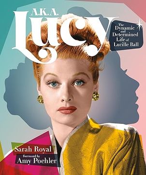 portada A. K. A. Lucy: The Dynamic and Determined Life of Lucille Ball 