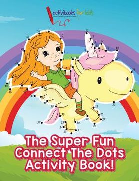 portada The Super Fun Connect The Dots Activity Book! (en Inglés)