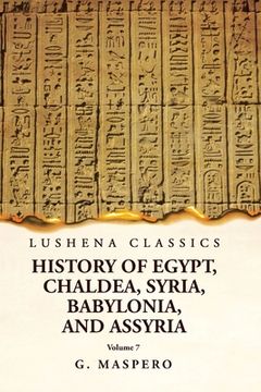 portada History of Egypt, Chaldea, Syria, Babylonia and Assyria Volume 7