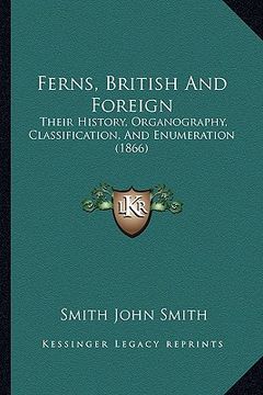 portada ferns, british and foreign: their history, organography, classification, and enumeration (1866) (en Inglés)