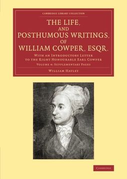 portada The Life, and Posthumous Writings, of William Cowper, Esqr. Volume 4, Supplementary Pages: With an Introductory Letter to the Right Honourable Earl c. Library Collection - Literary Studies) 
